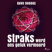 Cover-Bild zum Titel 'Straks werd ons geluk vermoord' von 'Bavo Dhooge'