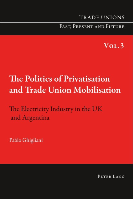 The Politics of Privatisation and Trade Union Mobilisation - Pablo Ghigliani
