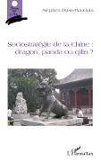 Sociostratégie de la Chine : dragon, panda ou qilin ? - Duso-Bauduin