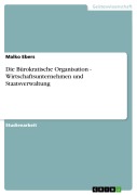 Cover-Bild zum Titel 'Die Bürokratische Organisation - Wirtschaftsunternehmen und Staatsverwaltung' von 'Malko Ebers'