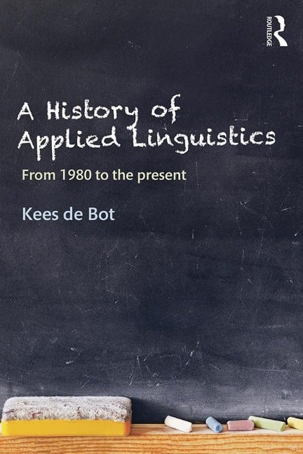 A History of Applied Linguistics - Kees De Bot