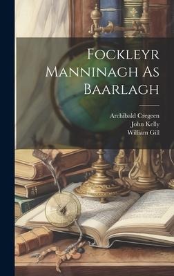 Fockleyr Manninagh As Baarlagh - John Kelly, William Gill, Archibald Cregeen