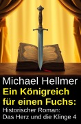 Cover-Bild zum Titel 'Ein Königreich für einen Fuchs: Historischer Roman: Das Herz und die Klinge 4' von 'Michael Hellmer'