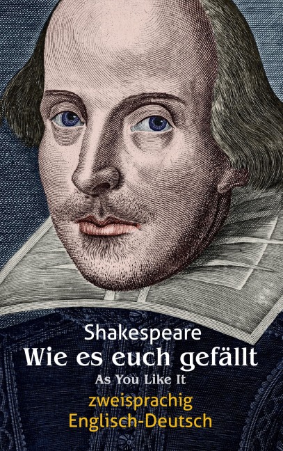 Wie es euch gefällt. Zweisprachig: Englisch-Deutsch / As You Like It - William Shakespeare