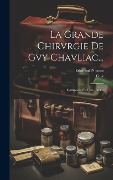 Cover-Bild zum Titel 'La Grande Chirvrgie De Gvy Chavliac...: Composée En L'an 1363...' von 'Guy (De Chauliac), Edouard Nicaise'