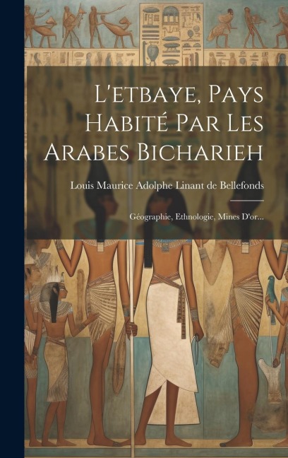 L'etbaye, Pays Habité Par Les Arabes Bicharieh: Géographie, Ethnologie, Mines D'or... - 