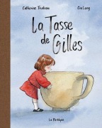 Cover-Bild zum Titel 'La Tasse de Gilles' von 'Catherine Trudeau, Qin Leng'