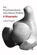 Cover-Bild zum Titel 'Art, Psychoanalysis, and Adrian Stokes' von 'Janet Sayers'