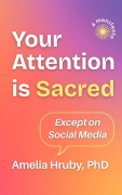 Cover-Bild zum Titel 'Your Attention is Sacred Except on Social Media' von 'Amelia Hruby'