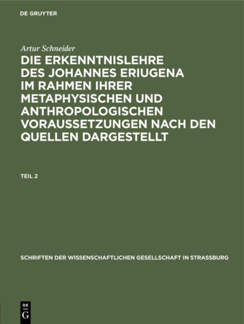 Artur Schneider: Die Erkenntnislehre des Johannes Eriugena im Rahmen ihrer metaphysischen und anthropologischen Voraussetzungen nach den Quellen dargestellt. Teil 2 - Artur Schneider