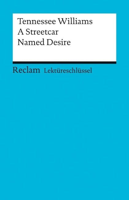 A Streetcar Named Desire. Lektüreschlüssel für Schüler - Tennessee Williams, Heinz Arnold
