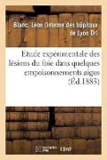 Contribution À l'Étude Expérimentale Des Lésions Du Foie Dans Quelques Empoisonnements Aigus: Laboratoire de Clinique Médicale - Léon Blanc