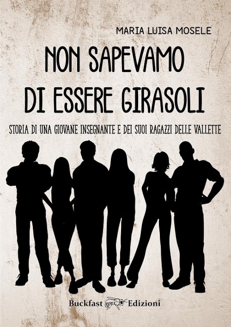 Non sapevamo di essere girasoli. Storia di una giovane insegnante e dei suoi ragazzi delle Vallette - Maria Luisa Mosele