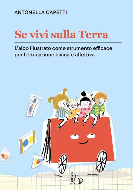 Se vivi sulla terra. L'albo illustrato come strumento efficace per l'educazione civica e affettiva - Antonella Capetti
