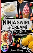 Cover-Bild zum Titel 'Ninja Swirl by Creami-100 Rezepte. Jedes Rezept mit Foto.' von 'Susanne Mähling'