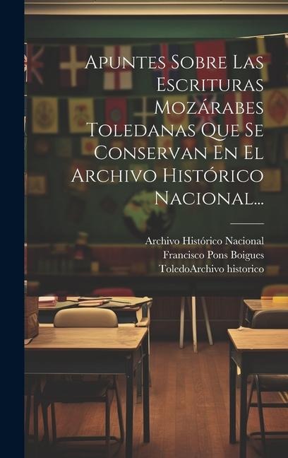 Apuntes Sobre Las Escrituras Mozárabes Toledanas Que Se Conservan En El Archivo Histórico Nacional... - Francisco Pons Boigues