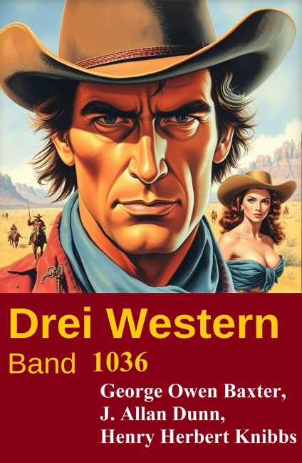Drei Western Band 1036 - George Owen Baxter, J. Allan Dunn, Henry Herbert Knibbs