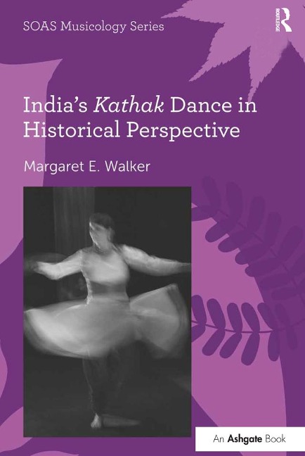 India's Kathak Dance in Historical Perspective - Margaret E. Walker