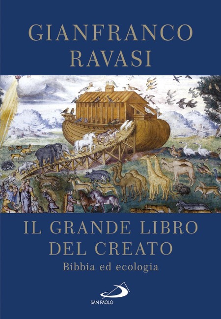 Il Grande libro del Creato. Bibbia ed ecologia - Gianfranco Ravasi