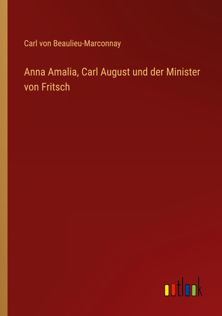 Anna Amalia, Carl August und der Minister von Fritsch - Carl Von Beaulieu-Marconnay