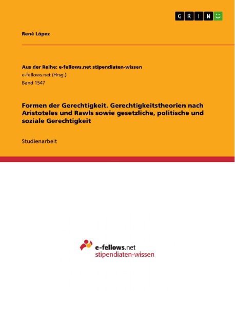 Formen der Gerechtigkeit. Gerechtigkeitstheorien nach Aristoteles und Rawls sowie gesetzliche, politische und soziale Gerechtigkeit - René López
