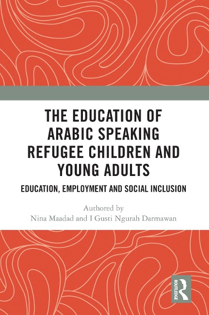 The Education of Arabic Speaking Refugee Children and Young Adults - Nina Maadad, I Gusti Ngurah Darmawan