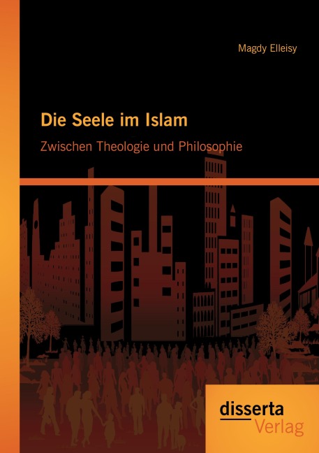 Die Seele im Islam: Zwischen Theologie und Philosophie - Magdy Elleisy