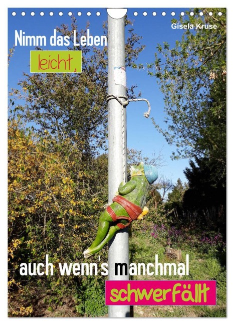 Nimm das Leben leicht, auch wenn's manchmal schwerfällt (Wandkalender 2025 DIN A4 hoch), CALVENDO Monatskalender - Gisela Kruse