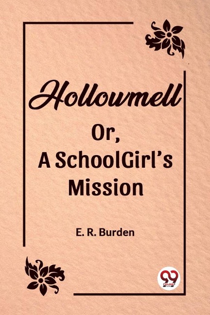Hollowmell Or, A Schoolgirl's Mission - E. R. Burden