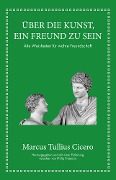 Marcus Tullius Cicero: Über die Kunst ein Freund zu sein - Marcus Tullius Cicero, Philip Freeman