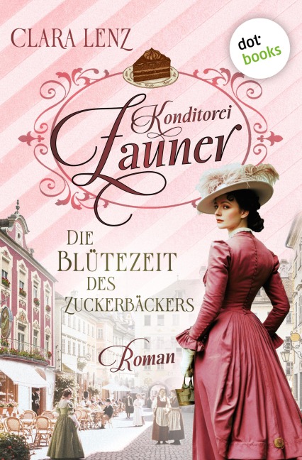 Konditorei Zauner: Die Blütezeit des Zuckerbäckers - Clara Lenz
