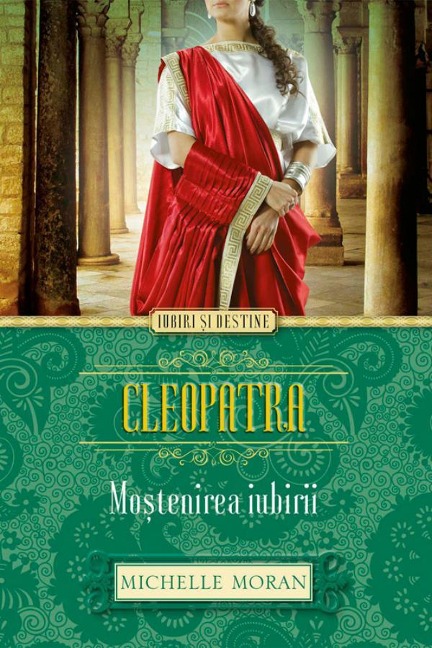 Cleopatra. Mo¿tenirea iubirii - Michelle Moran