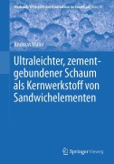 Cover-Bild zum Titel 'Ultraleichter, zementgebundener Schaum als Kernwerkstoff von Sandwichelementen' von 'Andreas Maier'