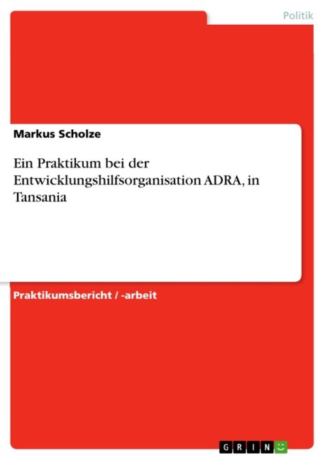 Ein Praktikum bei der Entwicklungshilfsorganisation ADRA, in Tansania - Markus Scholze