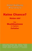Cover-Bild zum Titel 'Keine Chance? Nutze sie! Das Musikbusiness im digitalen Zeitalter' von 'Daniel Wolfgang Pfeiffer'