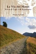 La Via dei Monti. Storie di Lupi e di Appennino - Matteo Carletti