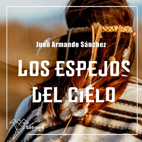 Los espejos del cielo - Juan Armando Sánchez