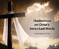 Meditations on Christ's Seven Last Words - Laurie Brink