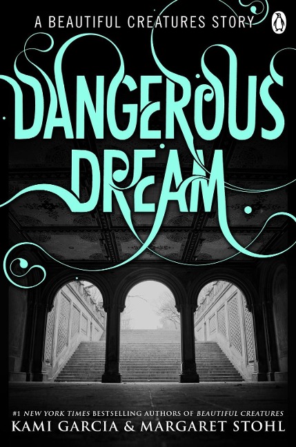 Beautiful Creatures: Dangerous Dream - Kami Garcia, Margaret Stohl