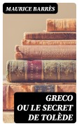 Cover-Bild zum Titel 'Greco ou le Secret de Tolède' von 'Maurice Barrès'