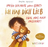 Cover-Bild zum Titel 'Hab ich dir heute schon gesagt? Ich hab dich lieb - Egal, was auch passiert!' von 'Romy Pohl'