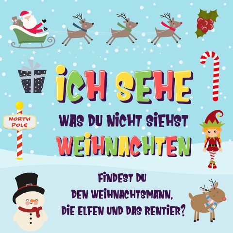 Ich sehe was du nicht siehst: Weihnachten. Findest du den Weihnachtsmann, die Elfen und das Rentier? (Ich sehe was Buch für 2-4 jährige Kinder, #5) - Pamparam Kinderbücher