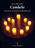 Candele. Rituali per realizzare i propri desideri - Elena Bortolini