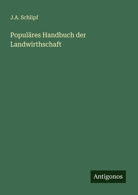Populäres Handbuch der Landwirthschaft - J. A. Schlipf