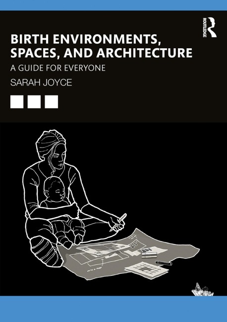 Birth Environments, Spaces and Architecture - Sarah Joyce