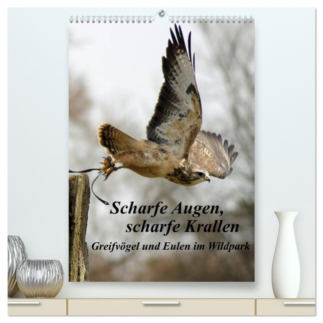 Scharfe Krallen, scharfe Augen, Greifvögel und Eulen im Wildpark (hochwertiger Premium Wandkalender 2026 DIN A2 hoch), Kunstdruck in Hochglanz - Marion Bönner