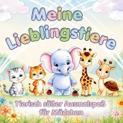 Cover-Bild zum Titel 'Tierischer süßer Ausmalspaß für Mädchen ab 3 Jahren - Meine Lieblingstiere' von 'Inspirations Lounge'