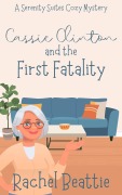 Cover-Bild zum Titel 'Cassie Clinton and the First Fatality (A Serenity Suites Cozy Mystery, #1)' von 'Rachel Beattie'