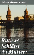 Cover-Bild zum Titel 'Ruth & Schläfst du Mutter?' von 'Jakob Wassermann'