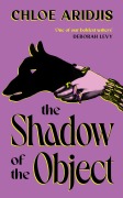Cover-Bild zum Titel 'The Shadow of the Object' von 'Chloe Aridjis'